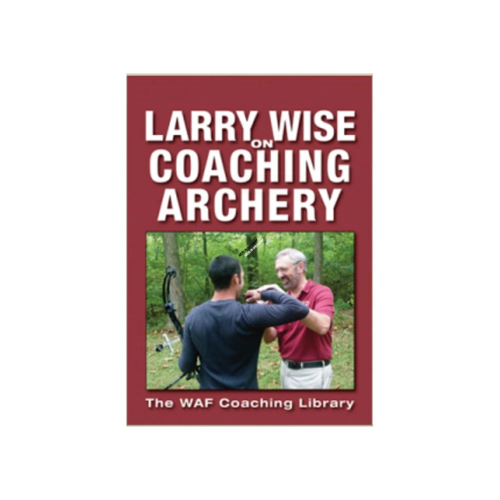 Larry Wise On Coaching Archery 1 Larry Wise On Coaching Archery